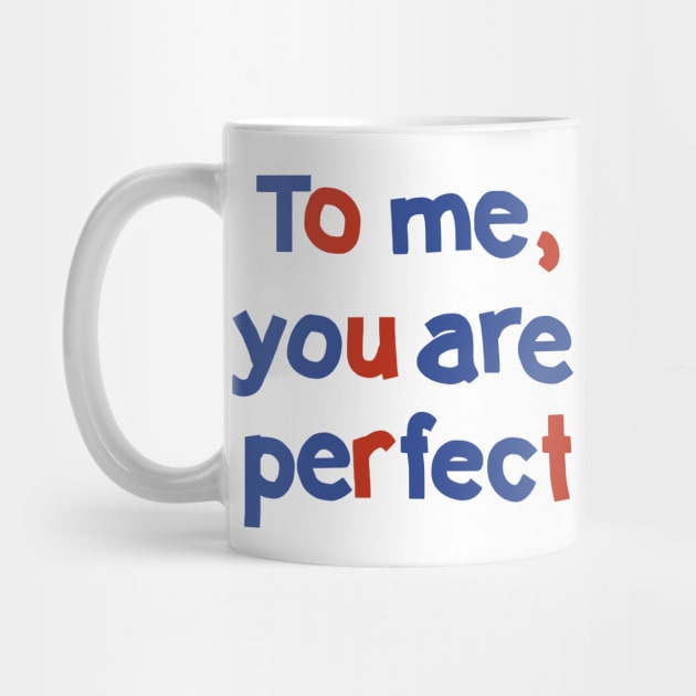 To Me You are Perfect Love Typography by ellenhenryart